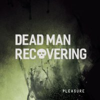 Dead Man Recovering - Pleasure (2016)