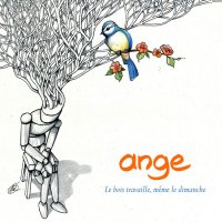 Ange - Le Bois Travaille, Meme Le Dimanche (2010)