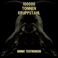 100000 Tonnen Kruppstahl - Bionic Testmensch (2013)