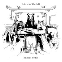 Future Of The Left - Human Death (2013)