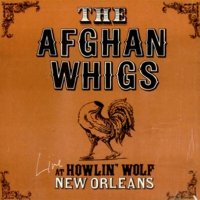 The Afghan Whigs - Live At Howlin’ Wolf, New Orleans (1997)