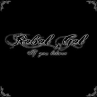 Rebel Gel - If You Believe (2011)