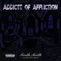 Addicts Of Affliction - Truth Faith And Other Urban Legends (2017)