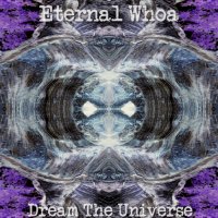 Eternal Whoa - Dream The Universe (2015)