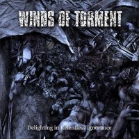 Winds Of Torment - Delighting In Relentless Ignorance (2007)
