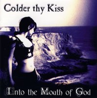 Colder Thy Kiss - Into The Mouth Of God (1999)