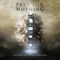 Prey For Nothing - Against All Good And Evil (2011)