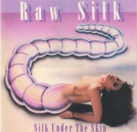 Raw Silk - Silk Under The Skin (Re-Issue 2003) (1990)  Lossless