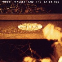 Brett Walker - Brett Walker And The Railbirds (1996)