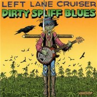 Left Lane Cruiser - Dirty Spliff Blues (2015)