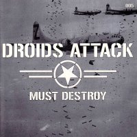 Droids Attack - Must Destroy (2010)