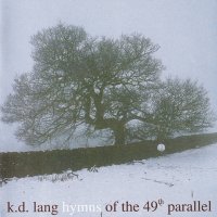 K.D. Lang - Hymns Of The 49th Parallel (2004)