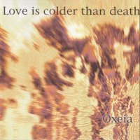 Love Is Colder Than Death - Oxeia (1994)