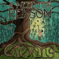 A Need For Reason - Growing (2013)