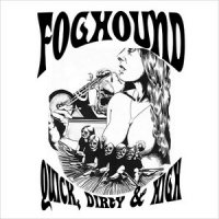 Foghound - Quick, Dirty, & High (2013)