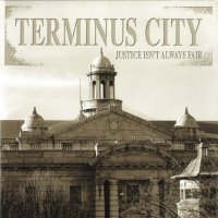 Terminus City - Justice Isn\'t Always Fair (1999)