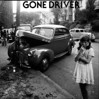 Gone Driver - Eh... (2017)