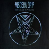 Viscera Drip - Perpetual Adversity (2CD) (2015)