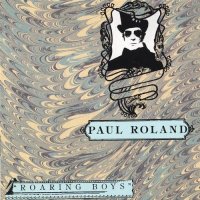 Paul Roland - Roaring Boys (1991)