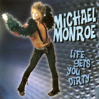 Michael Monroe - Life Gets You Dirty (1999)