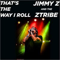 Jimmy Z & The ZTribe - That\'s The Way I Roll (2014)