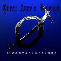 Queen Anne\'s Revenge - My Grandfather Killed Anton Webern (2013)