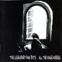 The Legendary Pink Dots - All The King\\\\\\\'s Horses (2002)  Lossless