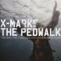 X-Marks The Pedwalk - The Sun The Cold And My Underwater Fear (2012)