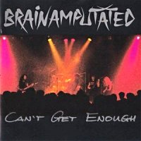 Brainamputated - Cant Get Enough (1991)