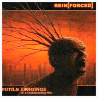 Rein[Forced] - Futile Longings Of A Condescending Man (2006)