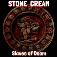 Stone Cream - Slaves of Doom (2016)