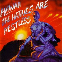 Hawaii - The Natives Are Restless (Reissue 2007) (1985)