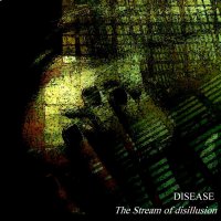 Disease - The Stream Of Disillusion (2011)