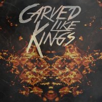 Carved Like Kings - Carved Like Kings (2016)