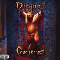 Disgust - Crucifucked (2008)