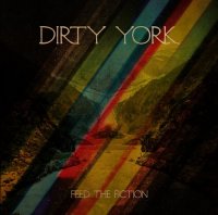 Dirty York - Feed The Fiction (2013)