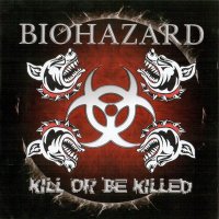 Biohazard - Kill Or Be Killed (2003)