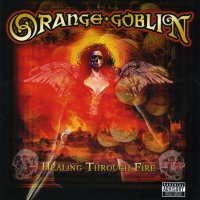 Orange Goblin - Healing Through Fire (2007)