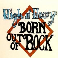 High N\' Heavy - Born Out of Rock (2016)