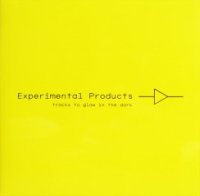 Experimental Products - Tracks To Glow In The Dark (2010)