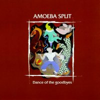 Amoeba Split - Dance Of The Goodbyes (2010)