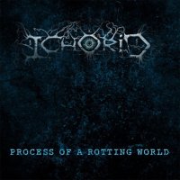 Ichorid - Process Of A Rotting World (2014)