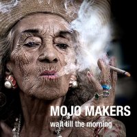 Mojo Makers - Wait Till The Morning (2013)