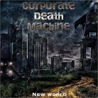 Corporate Death Machine - New World (2014)