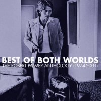 Robert Palmer - Best Of Both Worlds: Anthology (2CD) (2002)