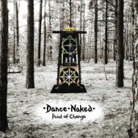 Dance Naked - Point Of Change (Limited Edition) (2014)