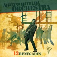 Adriano Batolba Orchestra - Thirteen Renegades (2016)