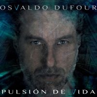 Osvaldo Dufour - Pulsión de Vida (2017)