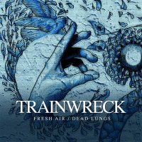 Trainwreck - Fresh Air / Dead Lungs (2013)