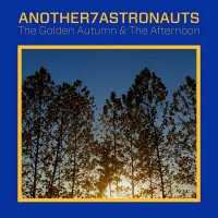 A7A (Another 7 Astronauts) - The Golden Autumn & The Afternoon (2012)